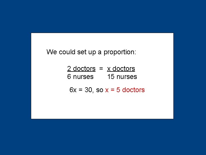 We could set up a proportion: X + X 2 doctors = x doctors