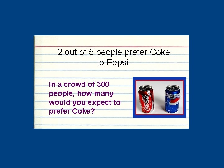 2 out of 5 people prefer Coke to Pepsi. In a crowd of 300