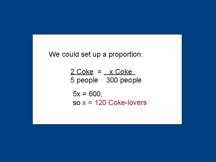 We could set up a proportion: X + X 2 Coke = x Coke