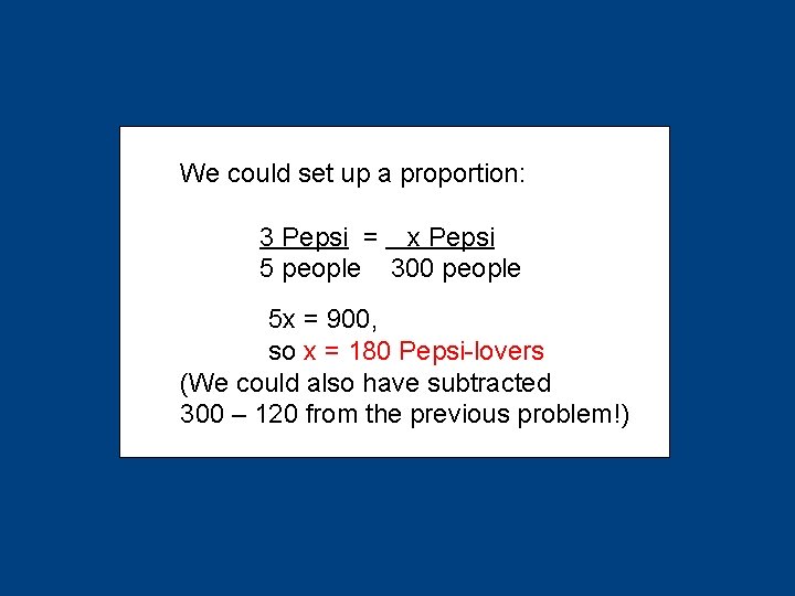 We could set up a proportion: 3 Pepsi = x Pepsi 5 people 300