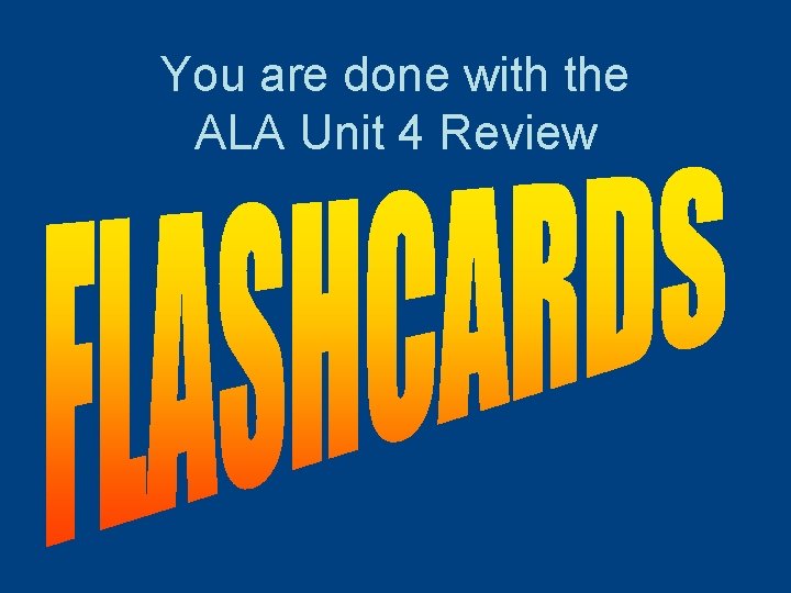 You are done with the ALA Unit 4 Review 