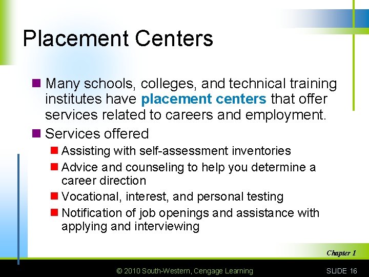 Placement Centers n Many schools, colleges, and technical training institutes have placement centers that