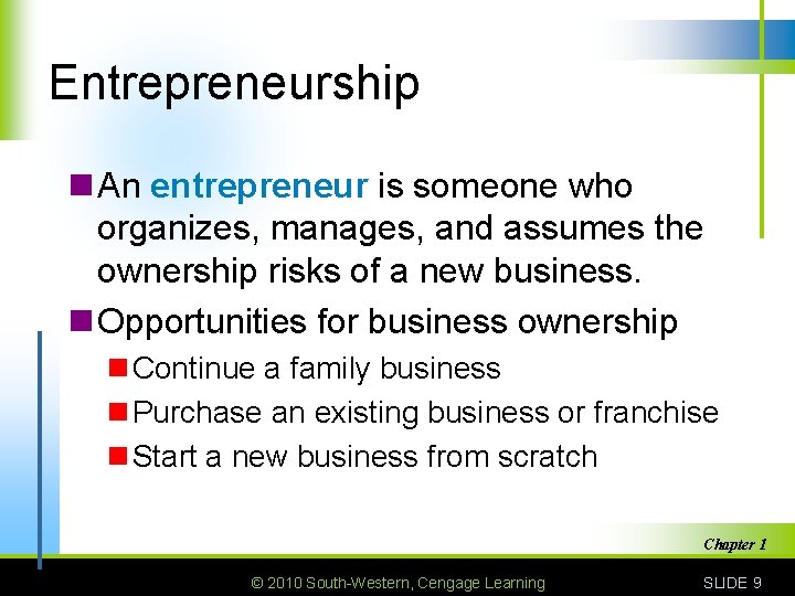 Entrepreneurship n An entrepreneur is someone who organizes, manages, and assumes the ownership risks