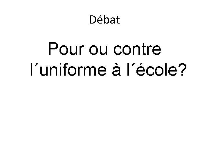 Débat Pour ou contre l´uniforme à l´école? 