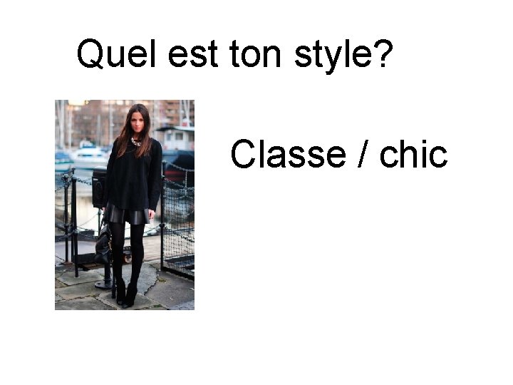 Quel est ton style? Classe / chic 