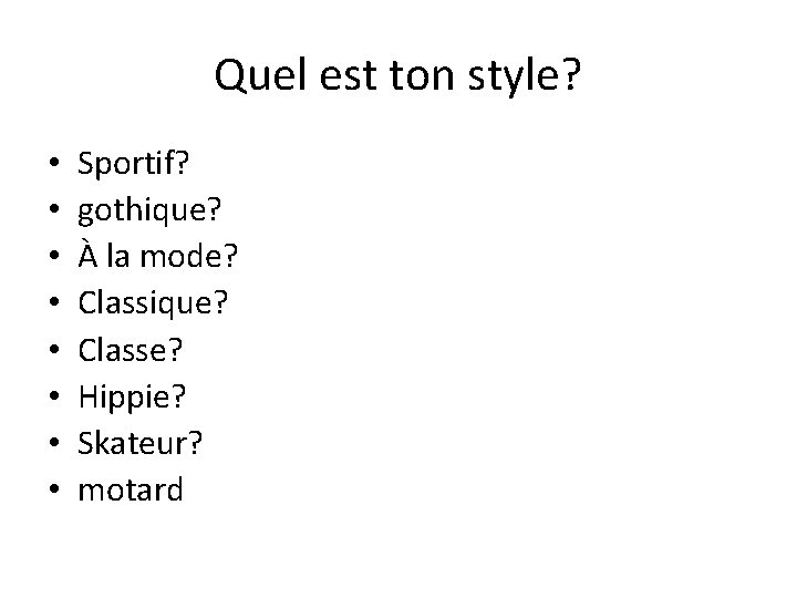 Quel est ton style? • • Sportif? gothique? À la mode? Classique? Classe? Hippie?