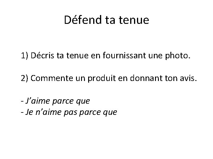 Défend ta tenue 1) Décris ta tenue en fournissant une photo. 2) Commente un