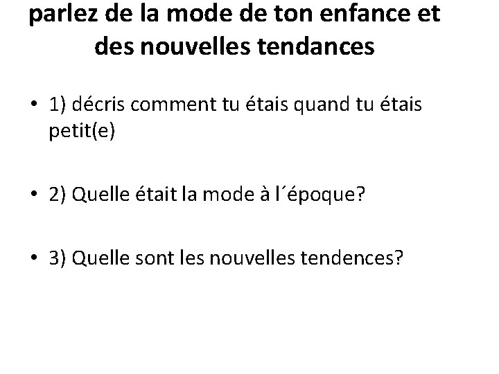 parlez de la mode de ton enfance et des nouvelles tendances • 1) décris