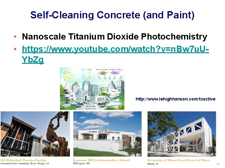 Self-Cleaning Concrete (and Paint) • Nanoscale Titanium Dioxide Photochemistry • https: //www. youtube. com/watch?