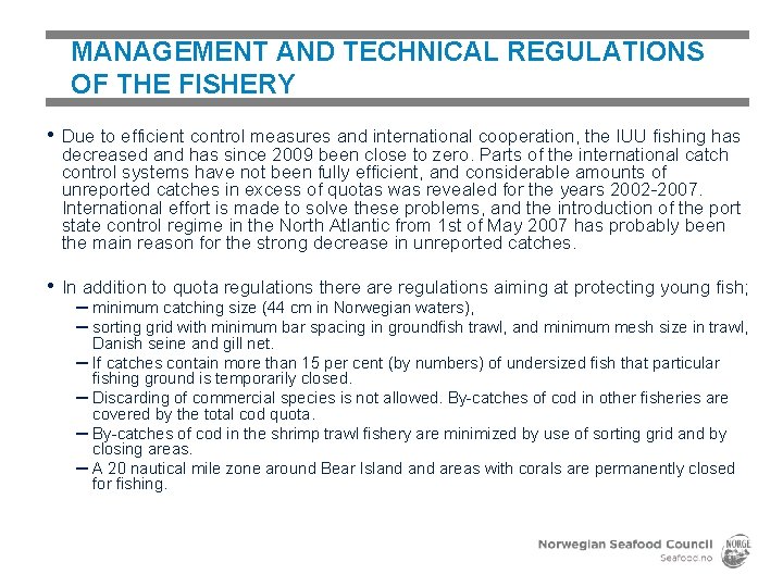 MANAGEMENT AND TECHNICAL REGULATIONS OF THE FISHERY • Due to efficient control measures and