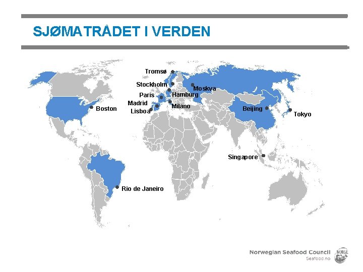 SJØMATRÅDET I VERDEN Tromsø Stockholm Boston Paris Madrid Lisboa Moskva Hamburg Milano Beijing Singapore