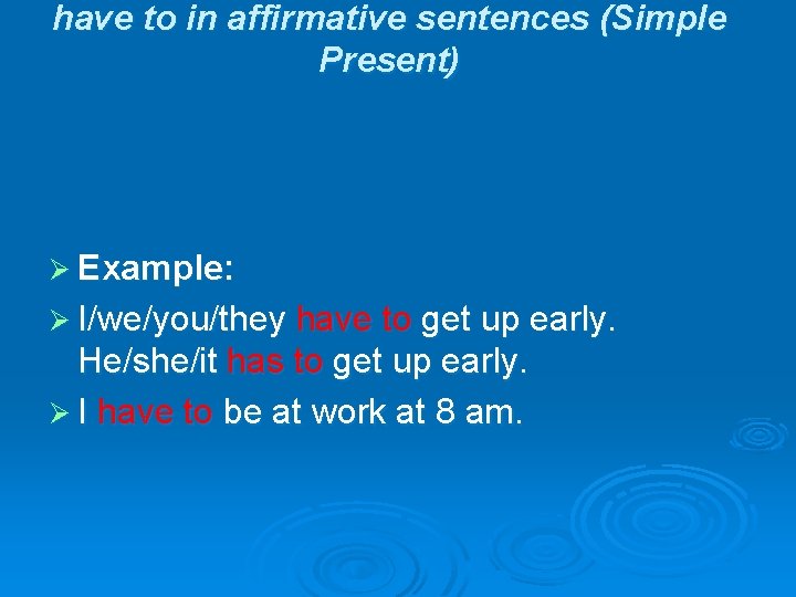 have to in affirmative sentences (Simple Present) Ø Example: Ø I/we/you/they have to get