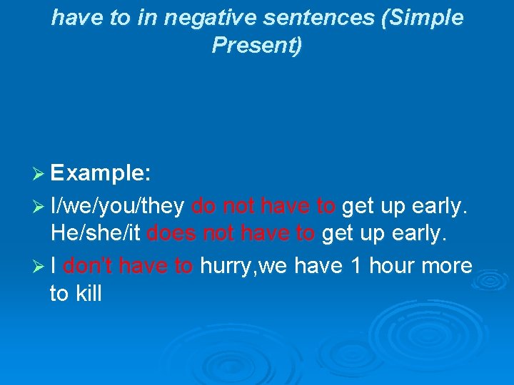 have to in negative sentences (Simple Present) Ø Example: Ø I/we/you/they do not have