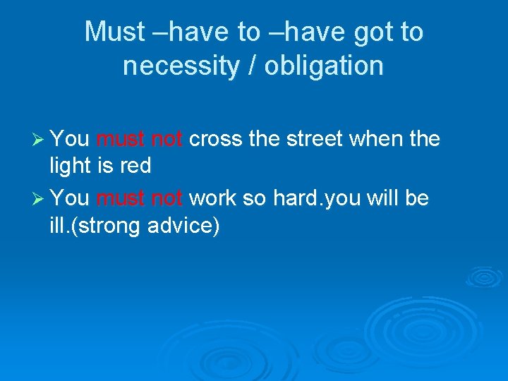 Must –have to –have got to necessity / obligation Ø You must not cross