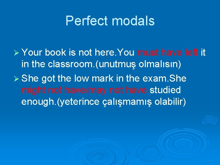 Perfect modals Ø Your book is not here. You must have left it in