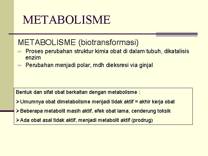 METABOLISME (biotransformasi) ═ Proses perubahan struktur kimia obat di dalam tubuh, dikatalisis enzim ═