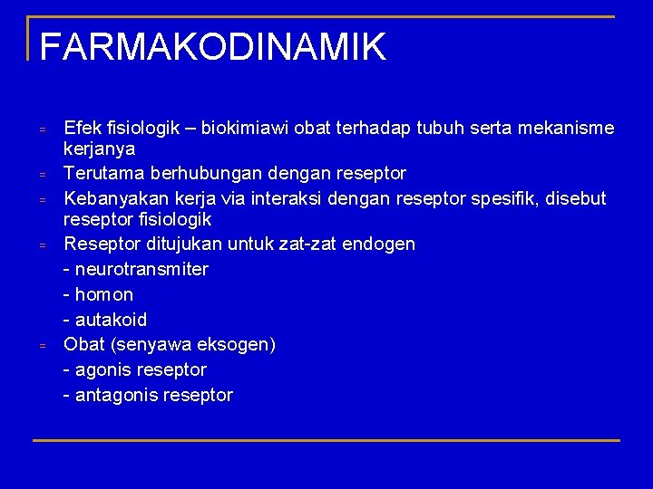 FARMAKODINAMIK = = = Efek fisiologik – biokimiawi obat terhadap tubuh serta mekanisme kerjanya