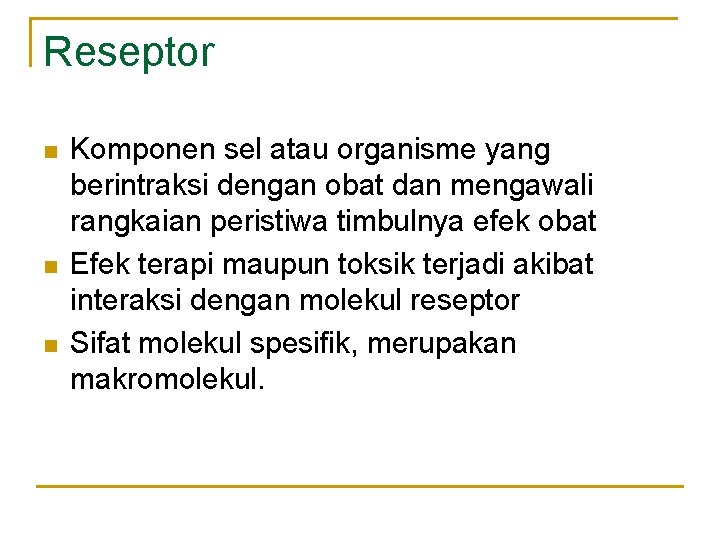 Reseptor n n n Komponen sel atau organisme yang berintraksi dengan obat dan mengawali