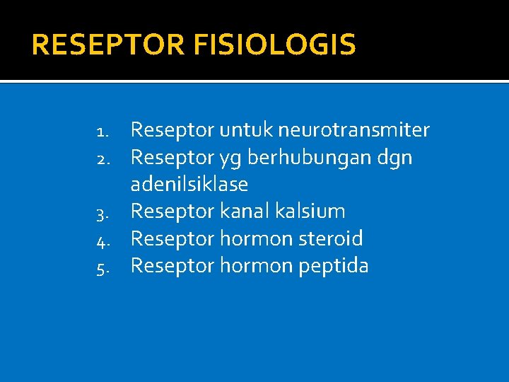 RESEPTOR FISIOLOGIS Reseptor untuk neurotransmiter Reseptor yg berhubungan dgn adenilsiklase 3. Reseptor kanal kalsium