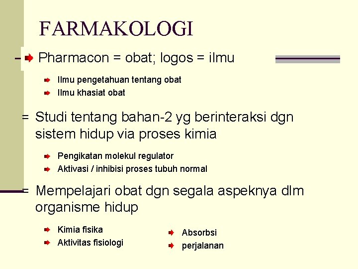 FARMAKOLOGI Pharmacon = obat; logos = ilmu Ilmu pengetahuan tentang obat Ilmu khasiat obat