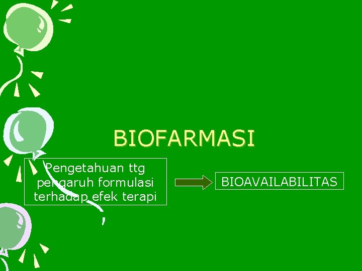 BIOFARMASI Pengetahuan ttg pengaruh formulasi terhadap efek terapi BIOAVAILABILITAS 