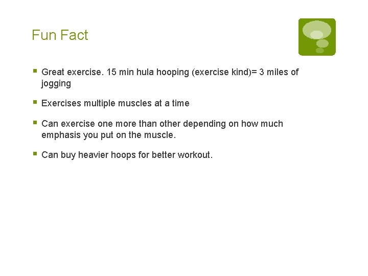Fun Fact § Great exercise. 15 min hula hooping (exercise kind)= 3 miles of