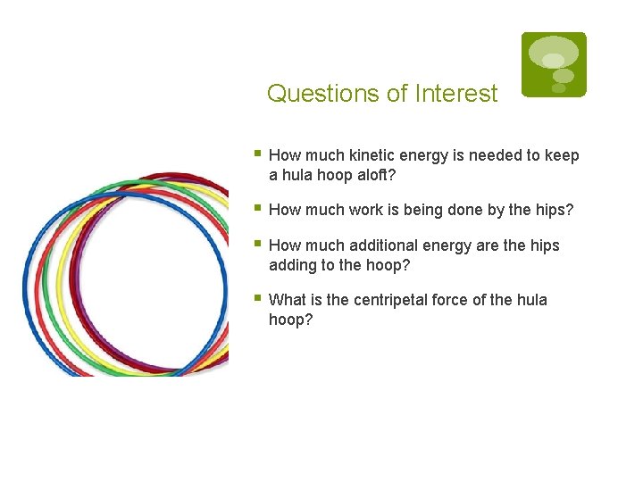 Questions of Interest § How much kinetic energy is needed to keep a hula