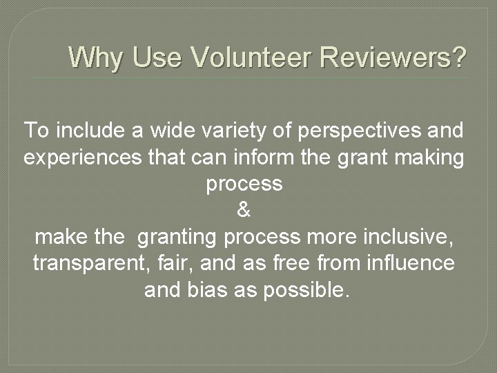 Why Use Volunteer Reviewers? To include a wide variety of perspectives and experiences that