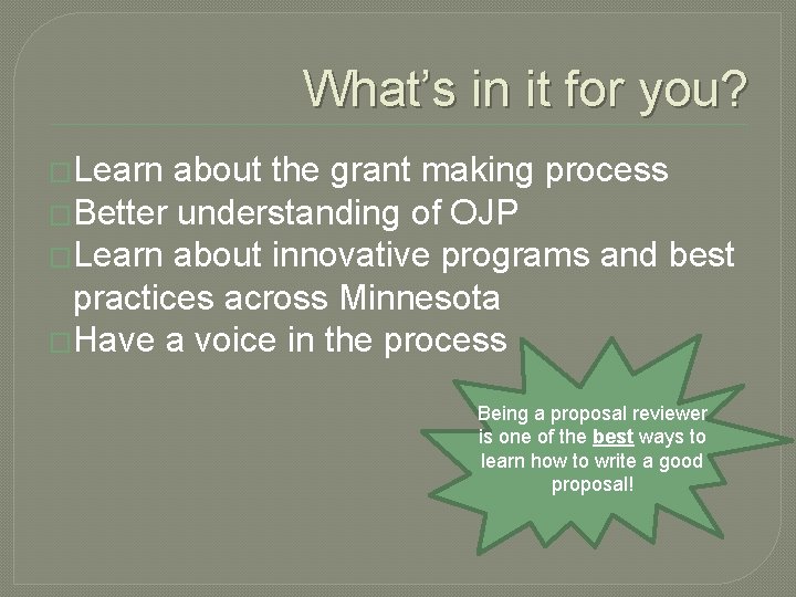 What’s in it for you? �Learn about the grant making process �Better understanding of