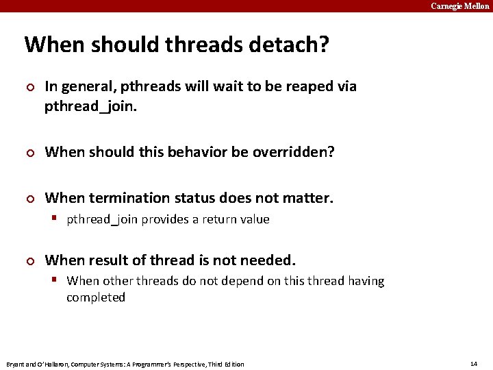 Carnegie Mellon When should threads detach? In general, pthreads will wait to be reaped