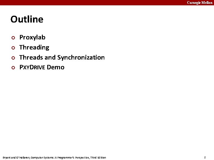 Carnegie Mellon Outline Proxylab Threading Threads and Synchronization PXYDRIVE Demo Bryant and O’Hallaron, Computer