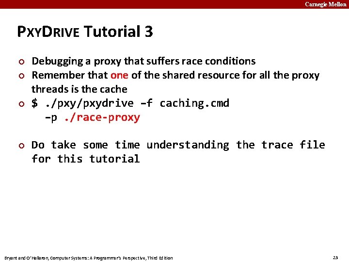 Carnegie Mellon PXYDRIVE Tutorial 3 Debugging a proxy that suffers race conditions Remember that