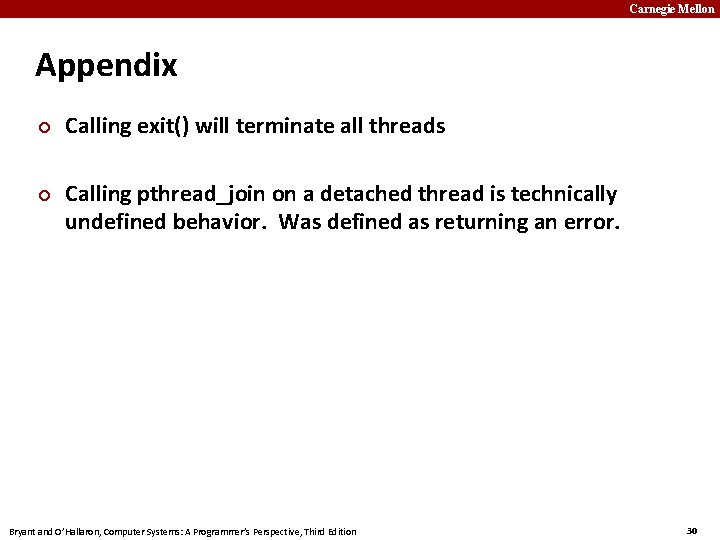 Carnegie Mellon Appendix Calling exit() will terminate all threads Calling pthread_join on a detached