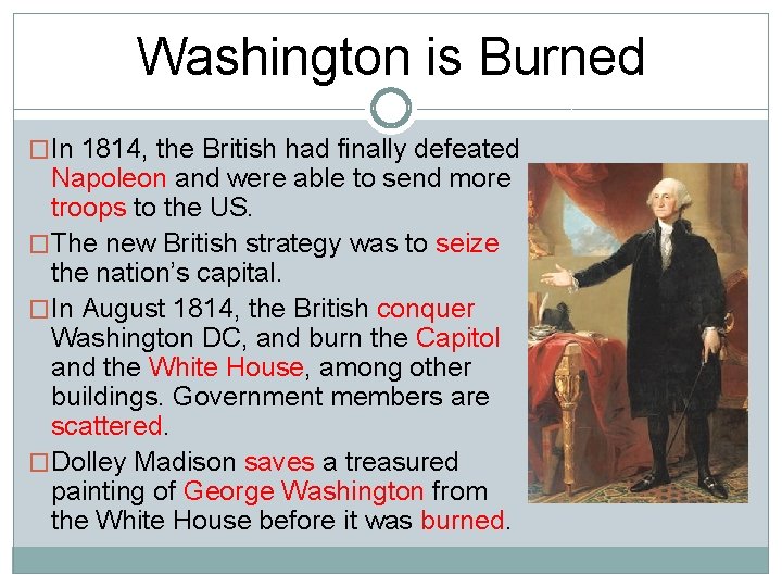 Washington is Burned �In 1814, the British had finally defeated Napoleon and were able