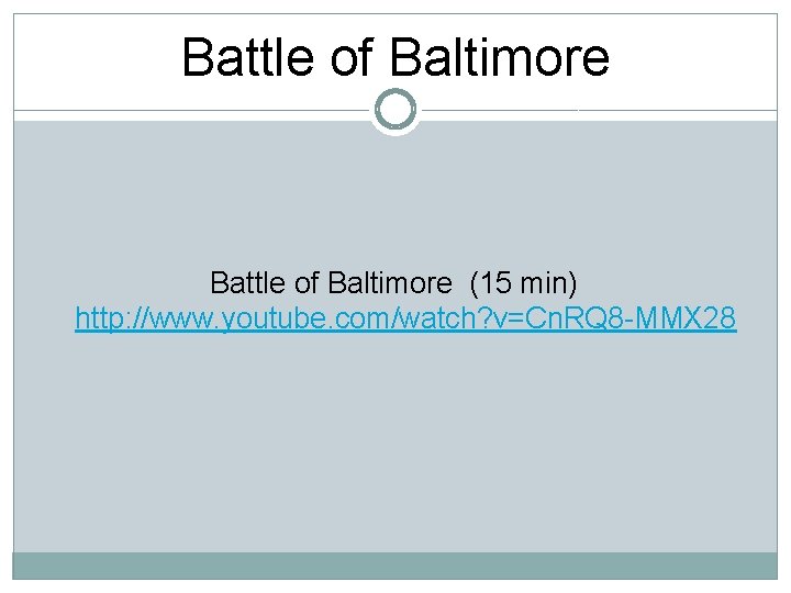 Battle of Baltimore (15 min) http: //www. youtube. com/watch? v=Cn. RQ 8 -MMX 28