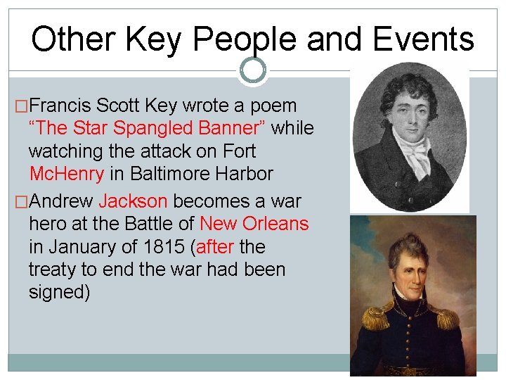 Other Key People and Events �Francis Scott Key wrote a poem “The Star Spangled