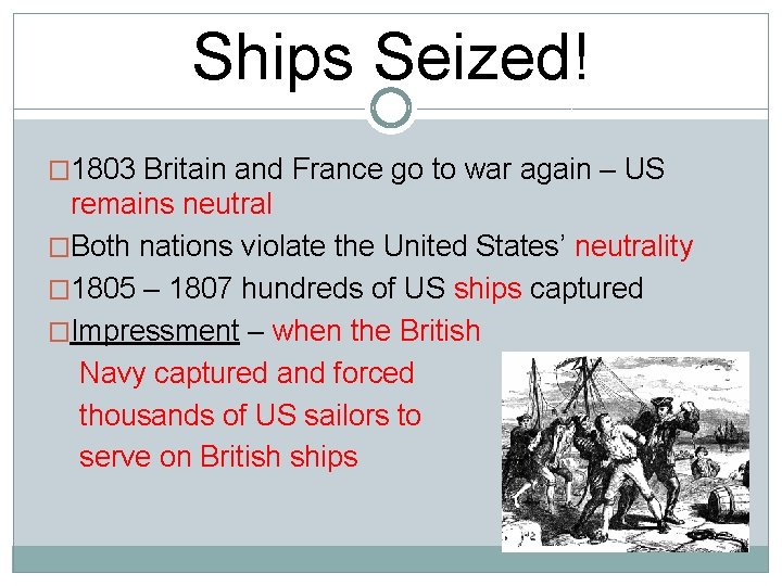 Ships Seized! � 1803 Britain and France go to war again – US remains