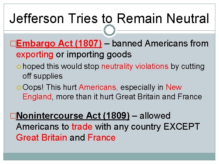 Jefferson Tries to Remain Neutral �Embargo Act (1807) – banned Americans from exporting or