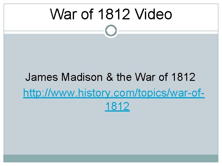 War of 1812 Video James Madison & the War of 1812 http: //www. history.