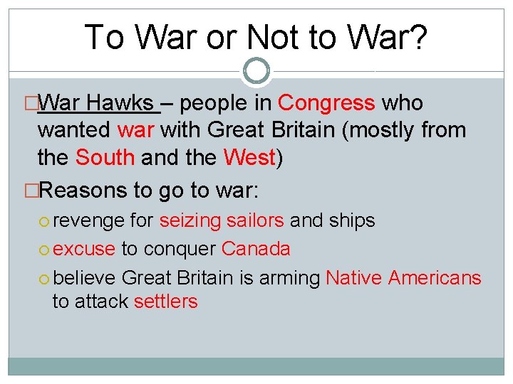 To War or Not to War? �War Hawks – people in Congress who wanted