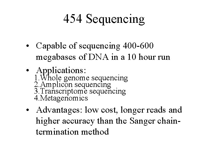 454 Sequencing • Capable of sequencing 400 -600 megabases of DNA in a 10