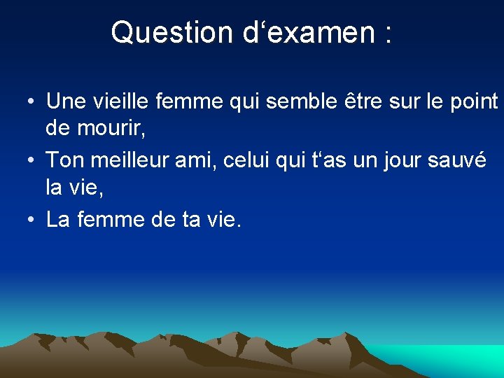 Question d‘examen : • Une vieille femme qui semble être sur le point de