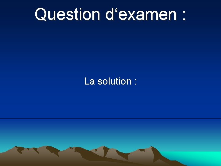 Question d‘examen : La solution : 