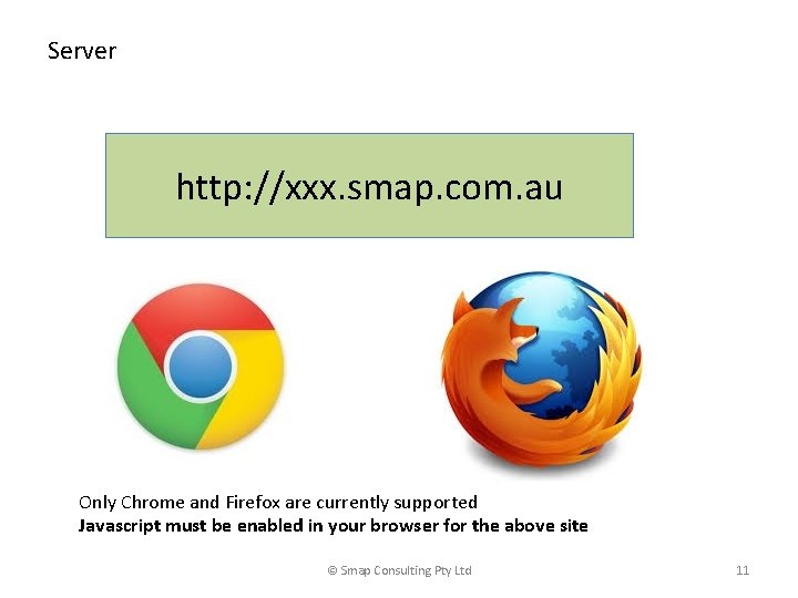 Server http: //xxx. smap. com. au Only Chrome and Firefox are currently supported Javascript