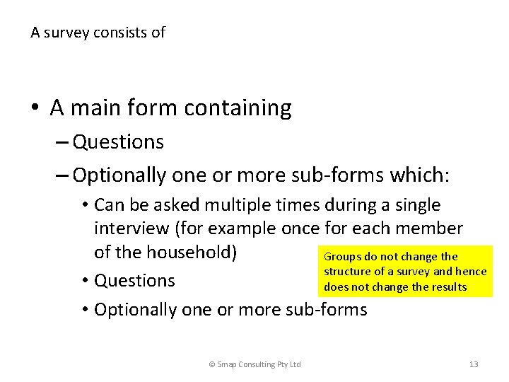 A survey consists of • A main form containing – Questions – Optionally one