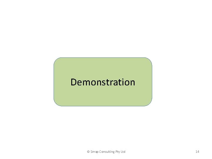 Demonstration © Smap Consulting Pty Ltd 14 