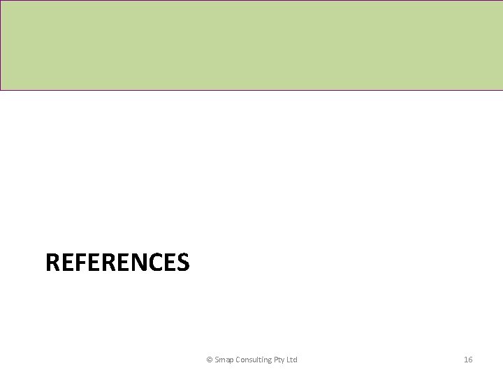 REFERENCES © Smap Consulting Pty Ltd 16 