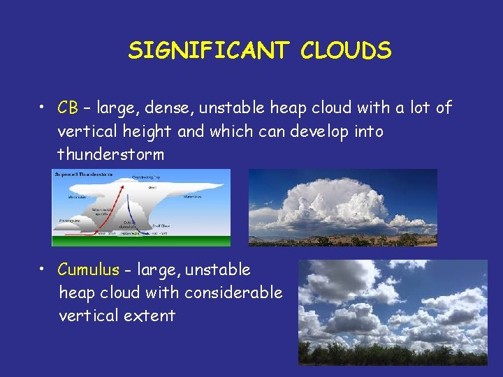 SIGNIFICANT CLOUDS • CB – large, dense, unstable heap cloud with a lot of