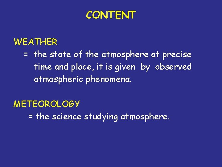 CONTENT WEATHER = the state of the atmosphere at precise time and place, it