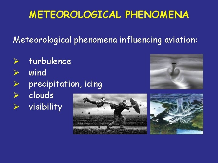 METEOROLOGICAL PHENOMENA Meteorological phenomena influencing aviation: Ø Ø Ø turbulence wind precipitation, icing clouds